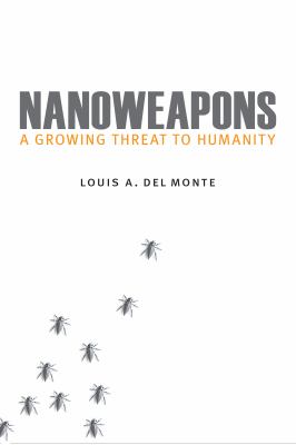 Book cover of Nanoweapons: A Growing Threat to Humanity by Louis A. Del Monte